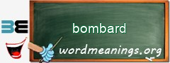 WordMeaning blackboard for bombard